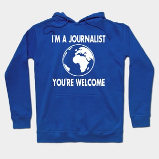 I'm a Journalist. You're welcome Hoodie